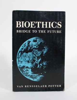 Item #011562 Bioethics: Bridge to the Future. Van Rensselaer Potter