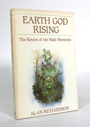 Item #011566 Earth God Rising: The Return of the Male Mysteries. Alan Richardson