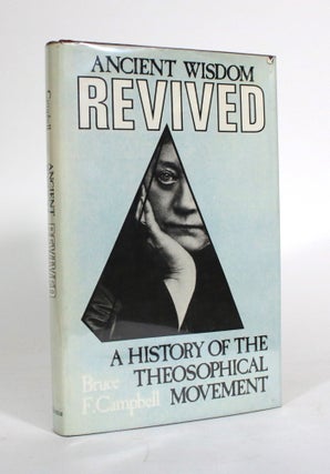Item #011573 Ancient Wisdom Revived: A History of the Theosophical Movement. Bruce F. Campbell