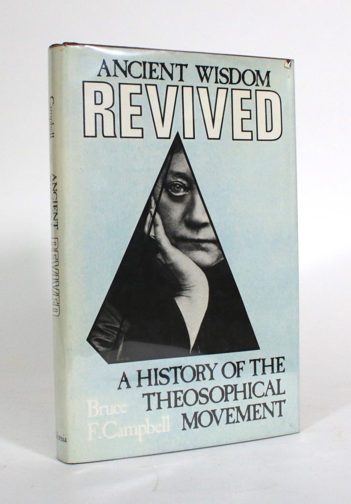 Item #011573 Ancient Wisdom Revived: A History of the Theosophical Movement. Bruce F. Campbell.
