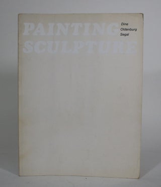 Item #011581 Dine Oldenburg Segal: Painting / Sculpture. Jim Dine, George Segal, Claes Oldenberg