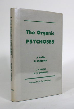 Item #011582 The Organic Psychoses: A Guide to Diagnosis. John G. Dewan, William B. Spaulding