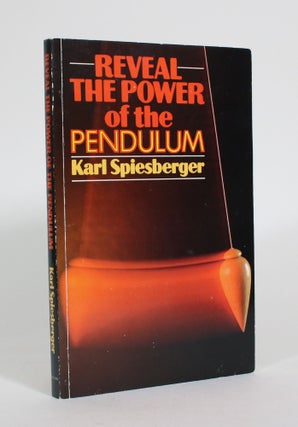 Item #011598 Reveal the Power of the Pendulum. Karl Spiesberger