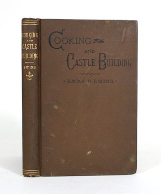 Item #011604 Cooking and Castle-Building. Emma P. Ewing