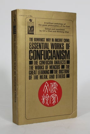 Item #011625 The Humanist Way in Ancient China: Essential Works of Confucianism. Ch'u Chai,...