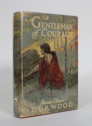 Item #011633 A Gentleman of Courage. James Oliver Curwood