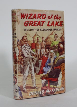 Item #011654 Wizard of the Great Lake: The Story of Mackay of Uganda. Donald McFarlan