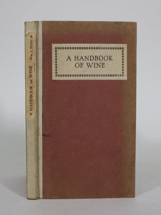 Item #011679 A Handbook of Wine: How to buy, serve, store and drink it. William J. Todd