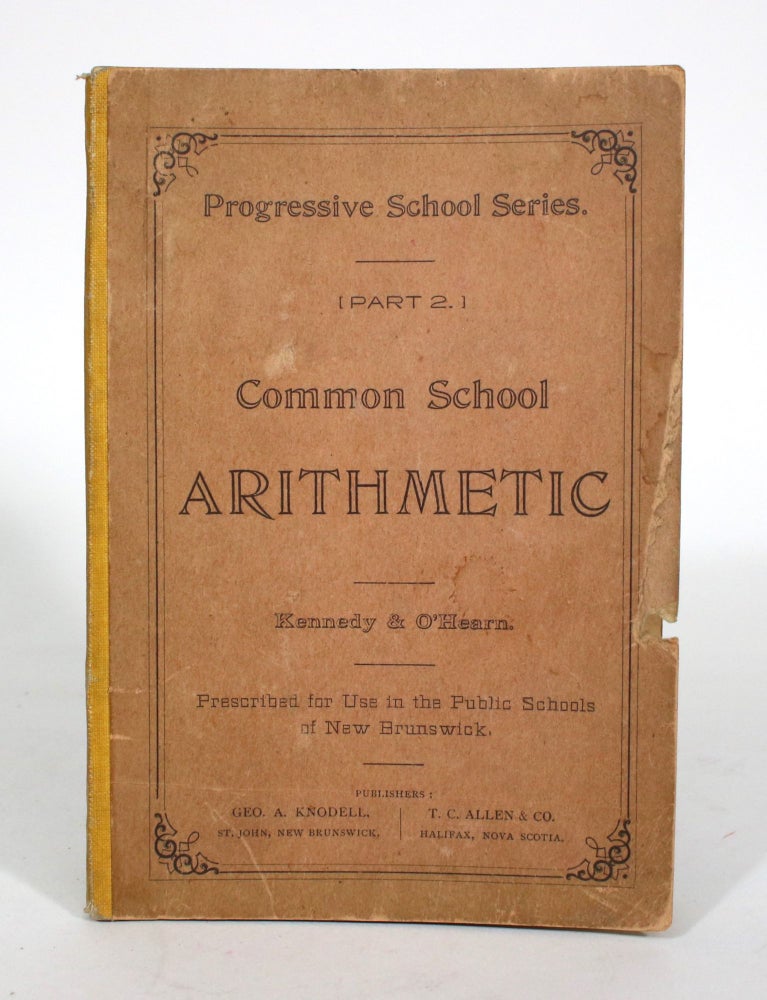 Item #011683 Common School Arithmetic (In Three Parts). Part Two. W. T. Kennedy, Peter O'Hearn.
