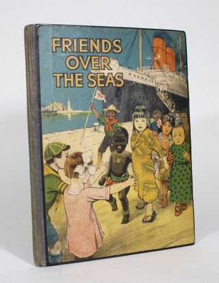 Item #011726 Friends Over the Seas: Their Ways, Their Homes and Their Stories