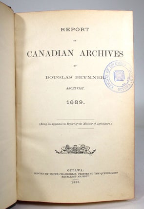 Item #011731 Report on Canadian Archives, by Douglas Brymner, Archivist. 1889. Being an Appendix...