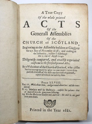 A True Copy of the whole printed Acts of the General Assemblies Of the Church of Scotland, Beginning at the Assembly holden at Glasgow the 27. dya of November 1638; and ending at the Assembly, holden at Edinburgh the 6. day of August 1649. Diligently compared, and exactly reprinted conforme to the foresaid printed Acts