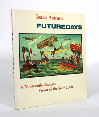 Item #011761 Futuredays: A Nineteenth-Century Vision of the Year 2000. Isaac Asimov