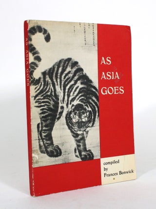 Item #011763 As Asia Goes. Frances Bonwick, compiler