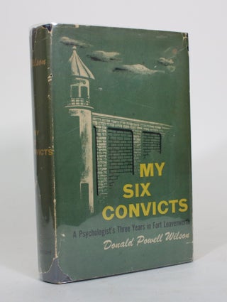 Item #011764 My Six Convicts: A Psychologist's Three Years in Fort Leavenworth. Donald Powell Wilson