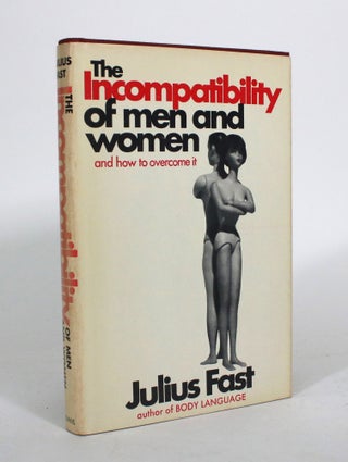 Item #011796 The Incompatibility of Men and Women, and How to Overcome It. Julius Fast