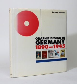 Item #011834 Graphic Design in Germany, 1890-1945. Jeremy Aynsley