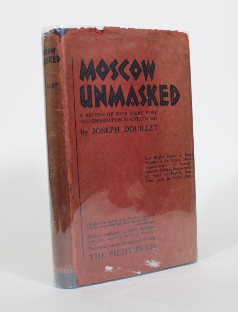 Item #011836 Moscow Unmasked: A Record of Nine Years' Work and Observation in Soviet Russia. Joseph Douillet.