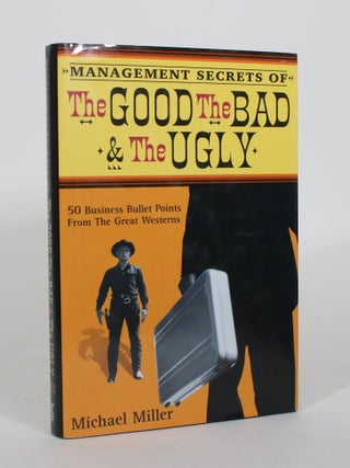 Item #011838 Management Secrets of The Good, The Bad & The Ugly. Michael Miller