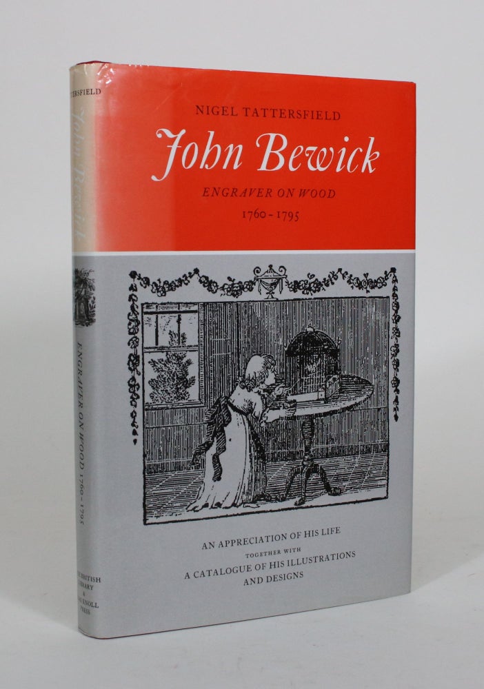 Item #011856 John Bewick, Engraver on Woold 1760-1795: An Appreciation of his Life, together with an Annotated Catalogue of his Illustrations and Designs. Nigel Tattersfield.