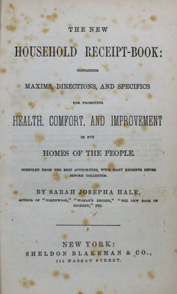 The New Household Receipt-Book: Containing Maxims, Directions, and Specifics for Promoting Health, Comfort, and Improvement in the Homes of People. Compiled from the Best Authorities, with Many Receipts Never Before Collected