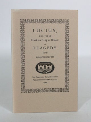 Item #011959 Lucius, The First Christian King of Britain. A Tragedy (1717). Delariviere Manley