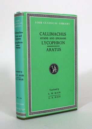 Item #011960 Callimachus: Hymns and Epigrams, Lycophron, Aratus. A. W. Mair, G. R. Mair