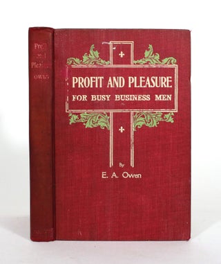 Item #011973 Profit and Pleasure For Busy Business Men. E. A. Owen