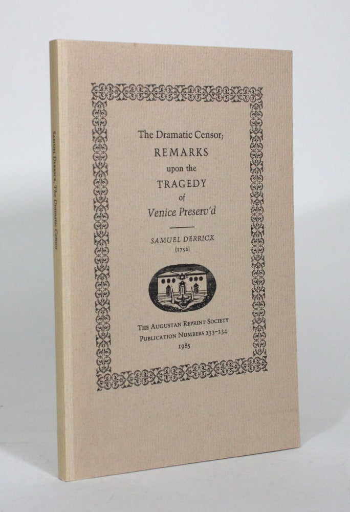 Item #011992 The Dramatic Censor; Remarks upon the Tragedy of Venice Preserv'd (1752). Samuel Derrick.