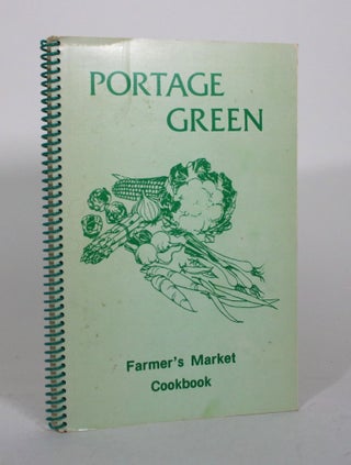 Item #011994 Portage Green Farmer's Market Cookbook. Edna Durnin, Connie Morris, Becky Stewart,...
