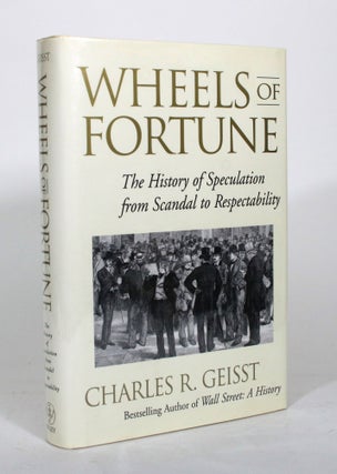 Item #012000 Wheels of Fortune: The History of Speculation from Scandal to Respectability....