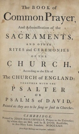 The Book of Common Prayer, And Administration of the Sacraments, and other Rites and Ceremonies of the Church, According to the Use of The Church of England: Together with the Psalter, or Psalms of David, Pointed as they are to be sung or said in Churches