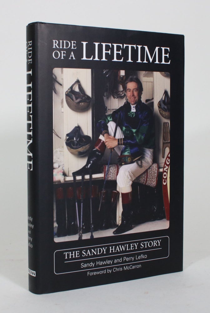 Item #012023 Ride of a Lifetime: The Sandy Hawley Story. Sandy Hawley, Perry Lefko.
