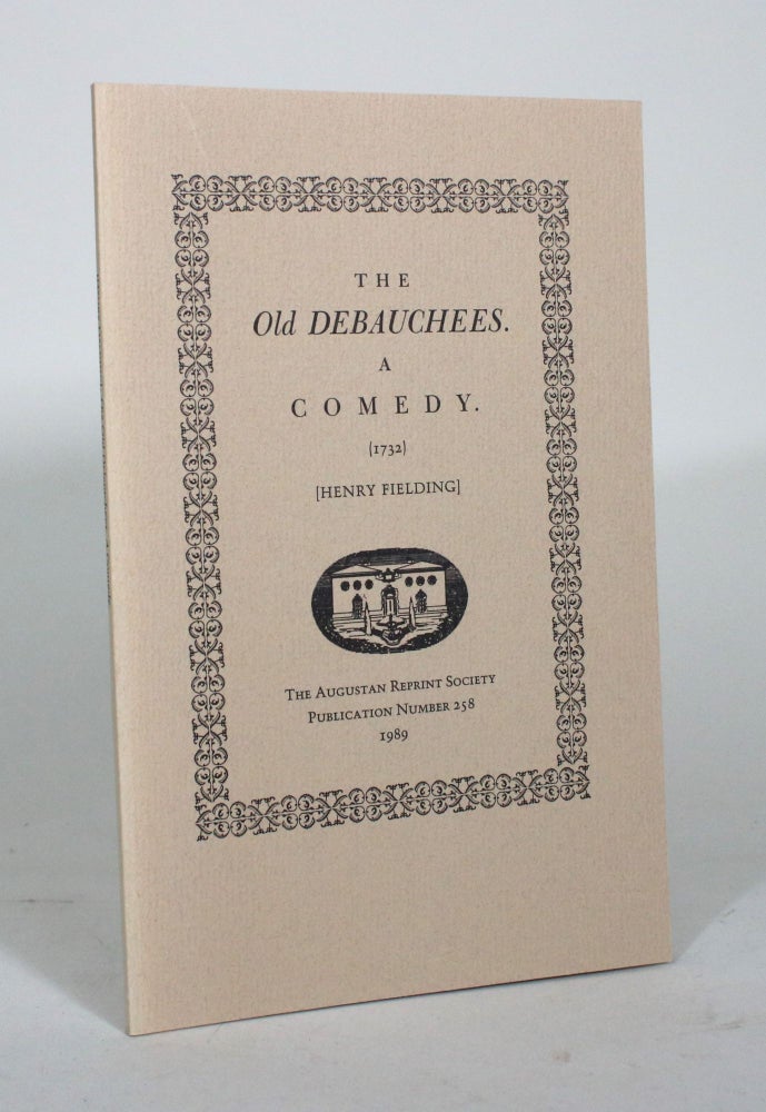 Item #012026 The Old Debauches. A Comedy (1732). Henry Fielding.