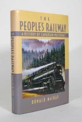 Item #012031 The People's Railway: A History of Canadian National. Donald MacKay