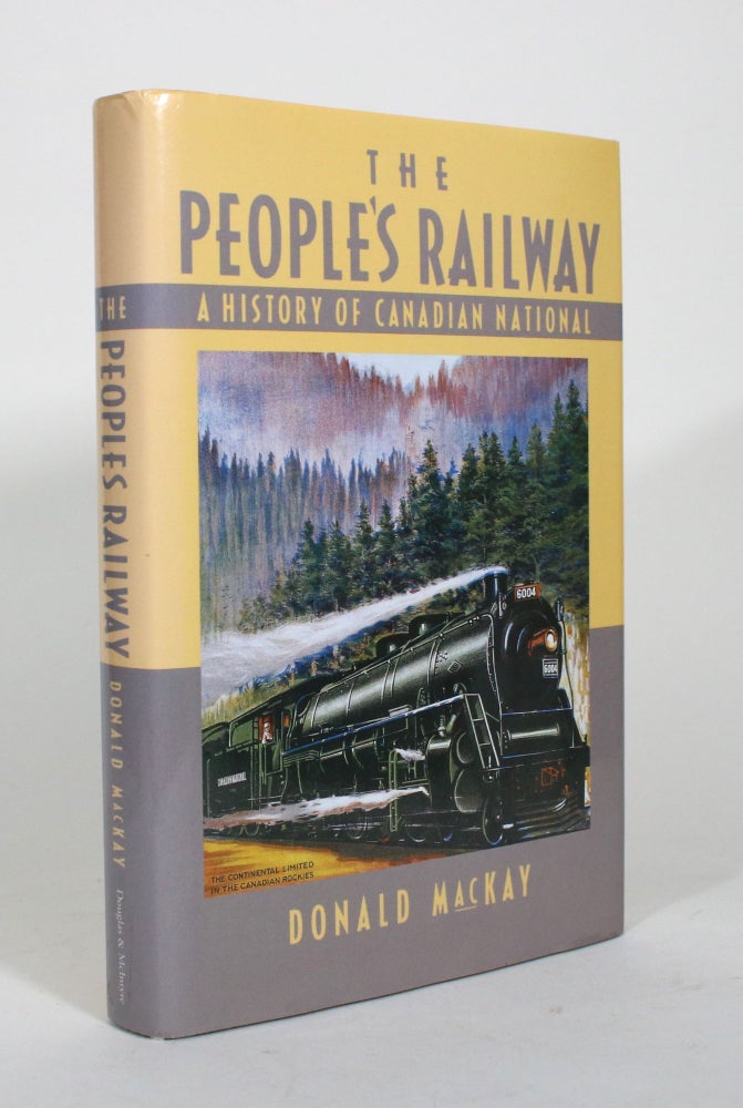 Item #012031 The People's Railway: A History of Canadian National. Donald MacKay.