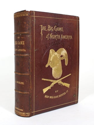 Item #012039 The Big Game of North America. Its Habits, Habitat, Haunts, and Characteristics;...