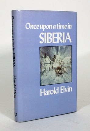 Item #012062 Once Upon a Time in Siberia. Harold Elvin