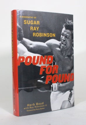 Item #012068 Pound for Pound: A Biography of Sugar Ray Robinson. Herb Boyd, Ray Robinson II