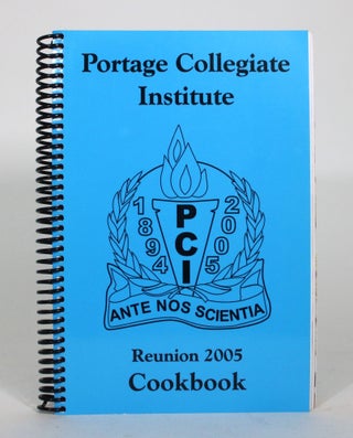 Item #012071 Portage Collegiate Institute Reunion 2005 Cookbook. Portage Collegiate Institute...