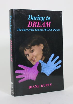 Item #012078 Daring to Dream: The Story of the Famous People Players. Diane Dupuy
