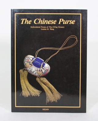 Item #012110 The Chinese Purse: Embroidered Purses of The Ch'ing Dynasty. Loretta H. Wang