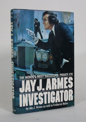 Item #012148 Jay J. Armes, Investigator. Jay J. as told to Frederick Nolan Armes