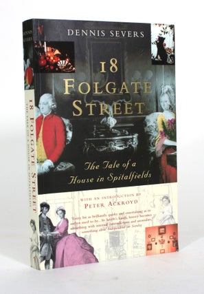 Item #012161 18 Folgate Street: The Tale of a House in Spitalfields. Dennis Severs