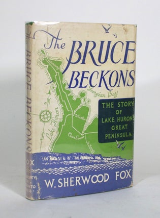Item #012187 The Bruce Beckons: The Story of Lake Huron's Great Peninsula. Wiliam Sherwood Fox