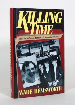 Item #012192 Killing Time: The Senseless Murder of Joseph Fritch. Wade Hemsworth