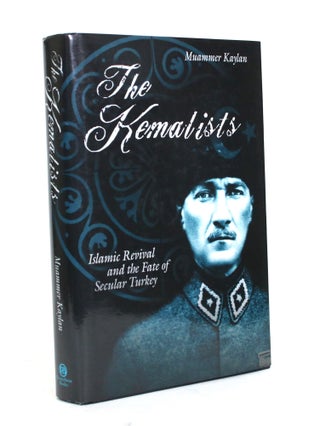 Item #012195 The Kemalists: Islamic Revival and the Fate of Secular Turkey. Muammer Kaylan
