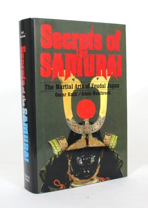 Item #012226 Secrets of the Samurai: The Martial Arts of Feudal Japan. Oscar Ratti, Adele Westbrook
