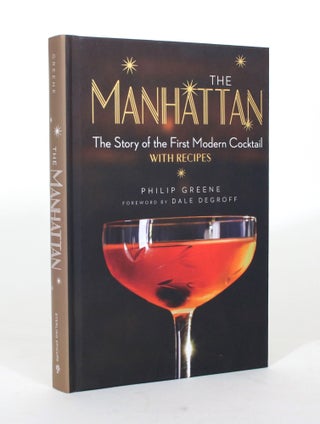 Item #012234 The Manhattan: The Story of the First Modern Cocktail, with Recipes. Philip Greene