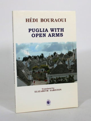 Item #012239 Puglia with Open Arms: A Tale. Hedi Bouraoui, Elizabeth Sabiston
